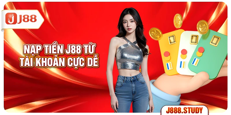 nap-tien-j88-tu-tai-khoan-cuc-de